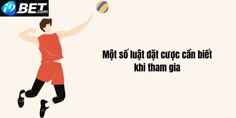 Một số luật lệ của cá cược bóng chuyền I9bet mà cần nắm