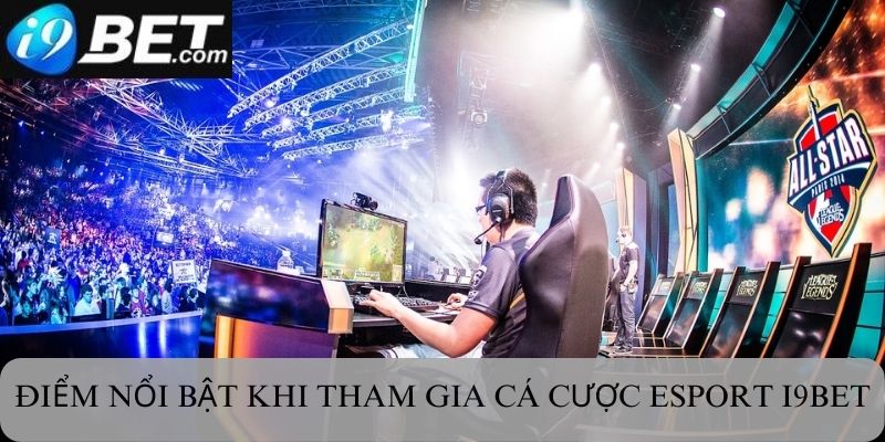 Điểm nổi bật khi tham gia cá cược Esport