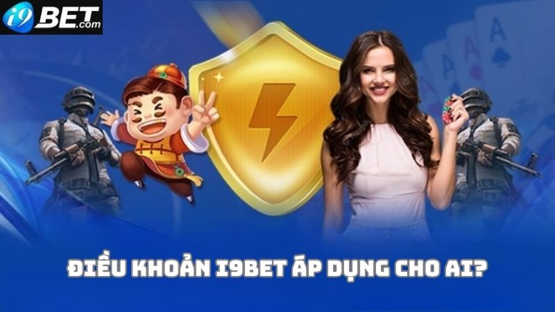 Điều khoản dịch vụ i9bet áp dụng cho ai?