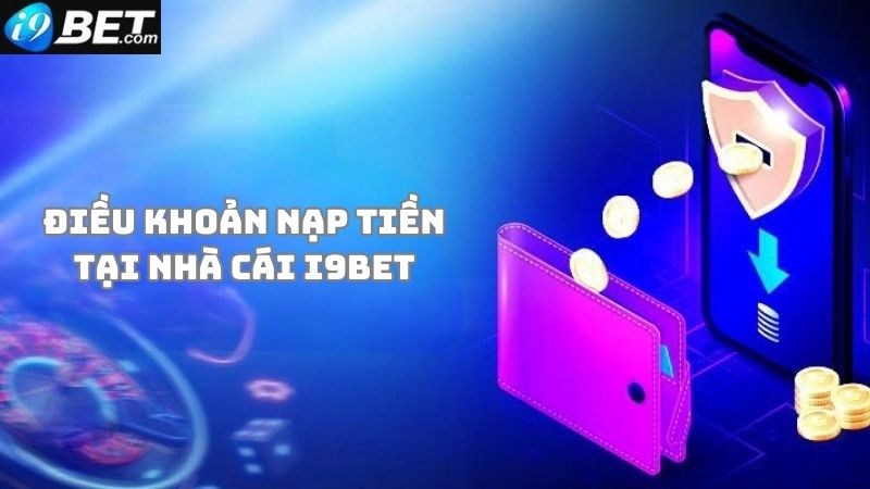 Điều khoản dịch vụ về quy tắc nạp tiền i9bet