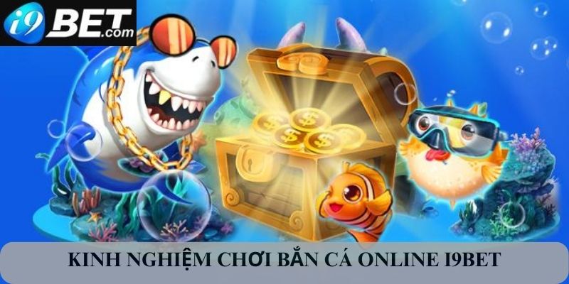 Kinh nghiệm chơi bắn cá online I9bet cực bổ ích
