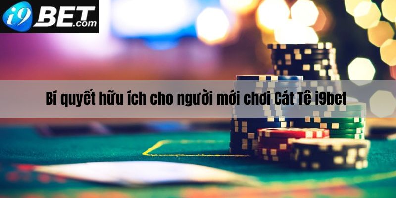 Bí quyết hữu ích dành cho người mới chơi Cát tê i9bet