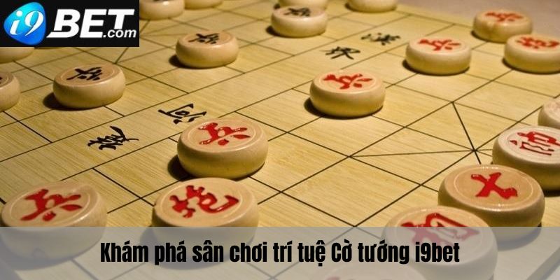Khám phá sân chơi trí tuệ cờ tướng i9bet