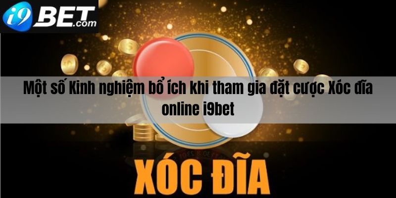 Một số kinh nghiệm bổ ích khi chơi xóc đĩa online I9bet
