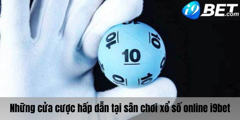 Những cửa cược hấp dẫn tại sân chơi xổ số online I9bet