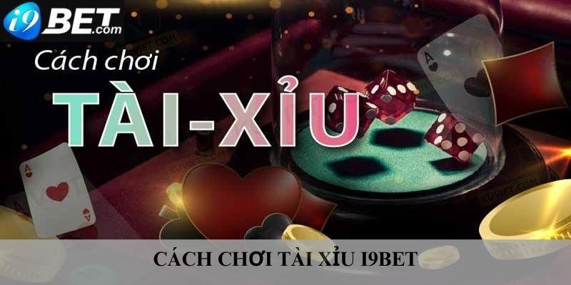 Một số cách chơi game cá cược tài xỉu i9bet hiện nay