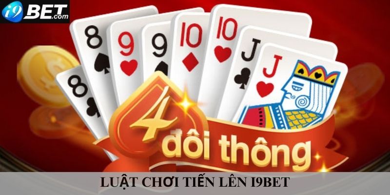 Luật chơi tiến lên I9bet mà bạn cần nắm trước khi đặt cược